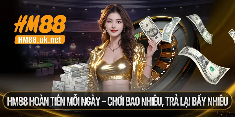 Hoàn Tiền Mỗi Ngày – Chơi Bao Nhiêu, Trả Lại Bấy Nhiêu