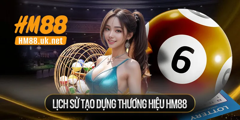 Lịch Sử Tạo Dựng Thương Hiệu HM88 – 2,3 Triệu Người Đã Chọn