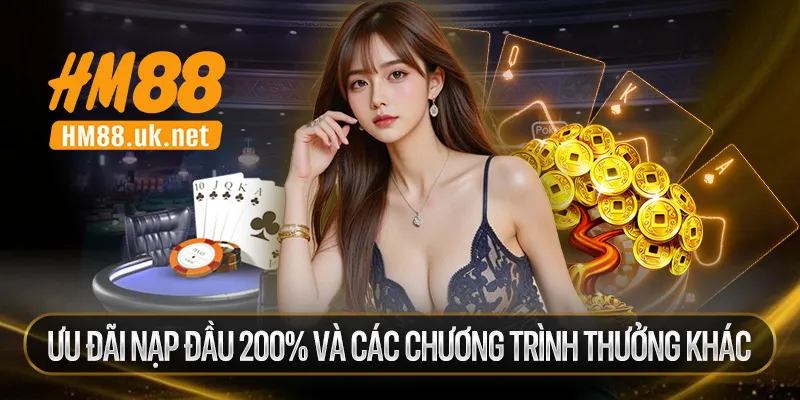 Ưu Đãi Nạp Đầu 200% Và Các Chương Trình Thưởng Khác